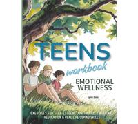 Teens Emotional Wellness Workbook: Exercises for Self-Esteem, Confidence, Emotional Regulation & Real-Life Coping Skills