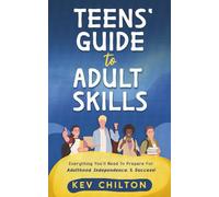 Teens’ Guide to Adult Skills: Everything You’ll Need to Prepare for Adulthood, Independence, and Success!: 5 (Teens' Guide series)