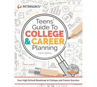 Teens' Guide to College and Career Planning: Your High School Roadmap to College and Career Success