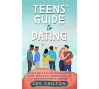 Teens' Guide to Dating: Expert Advice & Tips for Building Healthy, Happy Relationships & Everything You Need to Know About Crushes & Heartbreak: 2 (Teens' Guide series)