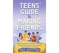 Teens' Guide to Making Friends: Make Friends With Confidence, Navigate Awkward Situations, and Why Mistakes Aren't the End of the World: 1 (Teens' Guide series)