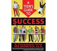 Teen's Guide to Success: How to Be Calm, Confident, Focused