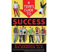 Teen's Guide to Success: How to Be Calm, Confident, Focused
