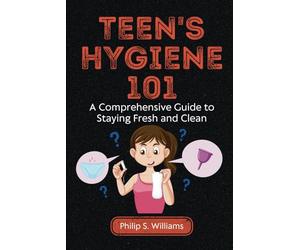 Teen's Hygiene 101: A Comprehensive Guide to Staying Fresh and Clean