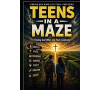 Teens in a Maze: Finding God When Life Feels Confusing