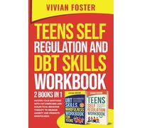Teens Self Regulation And DBT Skills Workbook 2 Books In 1: Master Your Emotions With CBT Exercises and Dialectical Behavior Therapy to Release Anxiety and Promote Mindfulness