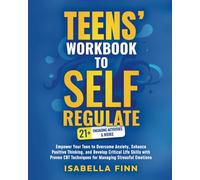 Teens' Workbook to Self Regulate: Empower Your Teen to Overcome Anxiety, Enhance Positive Thinking, and Develop Critical Life Skills with Proven CBT ... & Self-Esteem Toolkit for Parenting Teens)