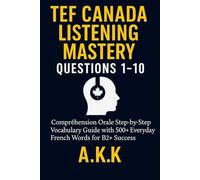 TEF Canada Listening Mastery Series, Vol. 1 -vocabulary list :Questions 1-10: The Complete Bilingual Vocabulary Companion for Everyday Listening Practice and Exam Confidence