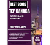 TEF Canada Writing and Speaking Prep 2026-2027: Comprehensive exercises, high-scoring samples, and strategic guidance for confident responses