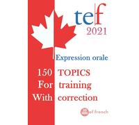 TEF Test Canada : Expression orale: 150 TOPICS for training with correction