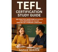 TEFL Certification Study Guide: 500 Practice Questions with Detailed Explanations for Teaching English as a Foreign Language