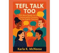 TEFL Talk, Too:: 100 More Ready-to-Use Conversation Lessons for the English Classroom (TEFL Talk: Teaching Conversational English)