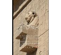 TEFNUT: La Diosa de la Humedad, el Exilio y el Retorno de la Fertilidad (EGIPTO)