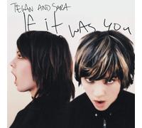 TEGAN & SARA - If It Was You