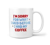 TeHe Gifts 11oz Ceramic Coffee Mug - ‘Sorry for What I Said Before I Had My Coffee’ - Funny Gift for Coffee Lovers - Dishwasher Safe Tea Cup - UK