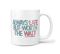 TeHe Gifts Always Lates But Worth The Wait Novelty 10oz Ceramic Gift Mug