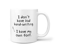 TeHe Gifts Funny 'I Don’t Have Bad Hand-Writing I Have My Own Font' Mug - 11oz Ceramic Coffee Cup - Humorous Gift for Writers & Students - UK