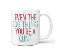 TeHe Gifts Funny Profanity Gift Mug Even The Dog Thinks You're A Cu*t
