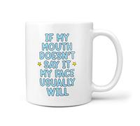 TeHe Gifts If My Mouth Doesn't Say It My Face Usually Will Funny 10oz Gift Mug