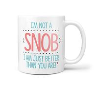 TeHe Gifts I'm Not A Snob I Am Just Better Than You are Novelty 10oz Ceramic Gift Mug