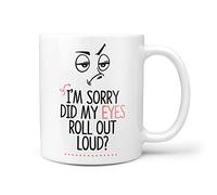TeHe Gifts I'm Sorry Did My Eyes Roll Out Loud Novelty 10oz Ceramic Gift Mug
