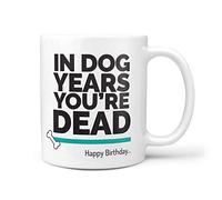 TeHe Gifts in Dog Years You're Dead Mug