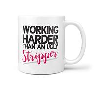 TeHe Gifts Working Harder Than an Ugly Stripper Mug