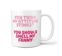 TeHeGifts Funny Attitude Stinks You Should Smell My Fanny Mug - 11oz Ceramic Coffee Cup - Humorous Gift - Adult Joke Mug - Novelty Present for Friends - UK