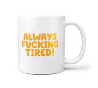 TeHeGifts Funny Mug - 11oz Ceramic Coffee Cup - ‘Always Fucking Tired’ - Humorous Gift for Tired People - Adult Swear Word Mug - UK Present