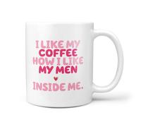 TeHeGifts Funny Women's Coffee Mug - 11oz Ceramic Cup - ‘I Like My Coffee How I Like My Men, Inside Me’ - Adult Humour Gift for Her - UK