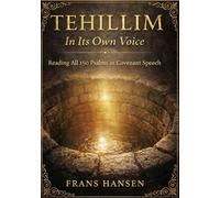 TEHILLIM In Its Own Voice: Reading All 150 Psalms As Covenant Speech