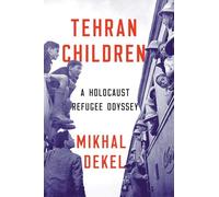 Tehran Children - A Holocaust Refugee Odyssey