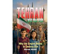 Tehran Will Not Fall: Why the Empire Wants to Destroy Iran