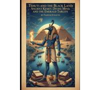 Tehuti and the Black Land: Ancient Kemet, Divine Mind, and the Emerald Tablets