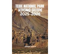 TEIDE NATIONAL PARK HIKING GUIDE 2025-2026: Explore Tenerife’s Volcanic Trails, Summit Mount Teide, and Discover Hidden Adventures in Spain’s Most ... ... Ultimate Hiking Adventures Series)