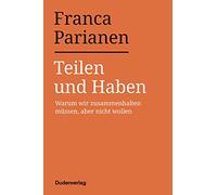 Teilen und Haben: Warum wir zusammenhalten müssen, aber nicht wollen