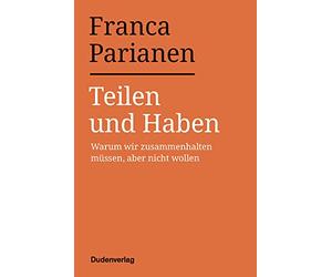 Teilen und Haben: Warum wir zusammenhalten müssen, aber nicht wollen