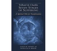 Teilhard de Chardin_Seven Stages of Suffering: A Spiritual Path for Transformation