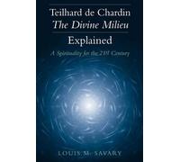 Teilhard De Chardin - the Divine Milieu Explained: A Spirituality for the 21st Century