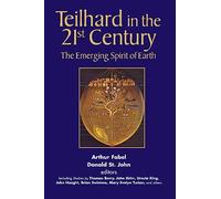 Teilhard in the 21st Century: The Emerging Spirit of Earth