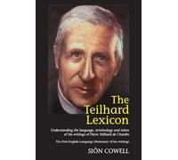 Teilhard Lexicon: Understanding the Language, Terminology and Vision of the Writings of Pierre Teilhard de Chardin