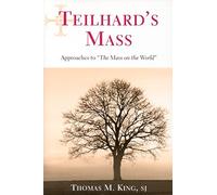 Teilhard's Mass: Approaches to ""The Mass on the World
