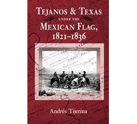 Tejanos and Texas Mexican Flag (Centennial Series of the Association of Former Students Texas A & M University): Volume 54