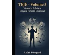 TEJE - Volume 5: Violência Policial e Estigma Jurídico Estrutural: A Legitimação Institucional da Violência contra Grupos Vulneráveis (Coleção 13)