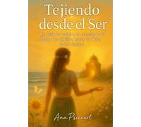 Tejiendo desde el Ser: Un Viaje de vuelta a tu Corazón y a la Magia que ERES a través del Telar de los Sueños