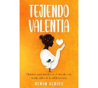 Tejiendo Valentía: Historias para fortalecer el vínculo con tu hija antes de la adolescencia