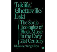 Teklife, Ghettoville, Eski: The Sonic Ecologies of Black Music in the Early 21st Century (Goldsmiths Press / Sonics)