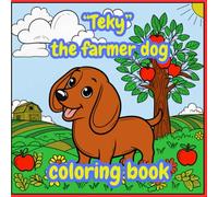 “Teky” the farmer dog - coloring book: Educational coloring pages with animals and fruits and vegetables for children aged 3 to 12.