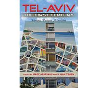 Tel-Aviv, the First Century: Visions, Designs, Actualities (An Israel Studies Book)