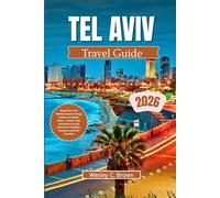 TEL AVIV TRAVEL GUIDE 2026: Experience the Mediterranean Energy, Culture, & Hidden Gems - Insider Tips, Itineraries & Local Secrets for Families, Couples, and Solo Travelers